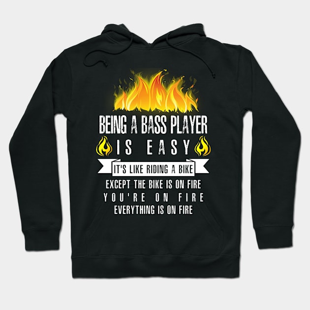 Being a Bass Player Is Easy (Everything Is On Fire) Hoodie by helloshirts